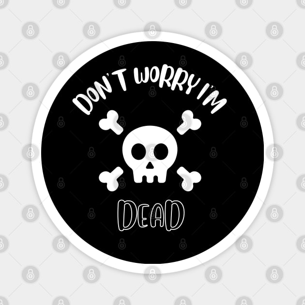 Don't Worry I'm Dead Magnet by NivousArts